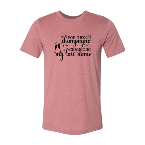 DT0130 Pop The Champagne I'm Changing Shirt